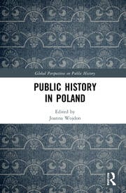 “Public History in Poland”, edited by Joanna Wojdon. Routledge 2021
