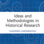 Vladimer Luarsabishvili, “Ideas and Methodologies in Historical Research”. Routledge, 2023.
