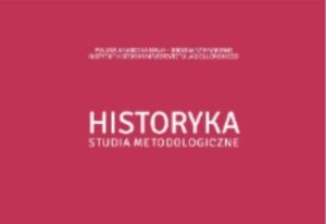 Nowy numer „Historyki” (54/2024) już jest! a w nim blok tematyczny „Metodologia historii: wyzwania i możliwości” oraz dyskusja wokół “Wprowadzenia do metodologii historii”.
