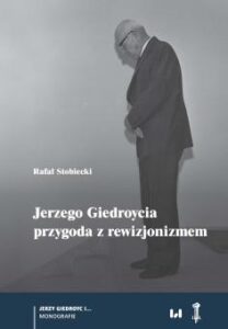 Rafał Stobiecki, “Jerzego Giedroycia przygoda z rewizjonizmem”. Łódź: Wydawnictwo UŁ, 2025.