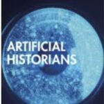 Marnie Hughes-Warrington, Anne Martin, Lewis Yarlupurka O’Brien, “Artificial Historians”. Oxford: Taylor and Francis, 2025.