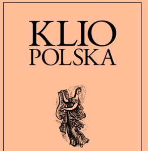 Ukazał się towy tom “KLIO POLSKA” (16, 2024) poświęcony dyskusji na temat kondycji i przyszłości polskiej historii historiografii