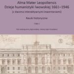 Alma Mater Leopoliensis. Dzieje humanistyki lwowskiej 1661-1946, tom 1-3, red. Anna Dąbrowska i Helena Sojki-Masztalerz, Wrocław 2025