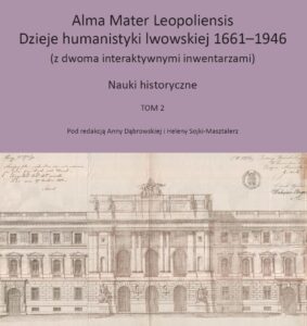 Alma Mater Leopoliensis. Dzieje humanistyki lwowskiej 1661-1946, tom 1-3, red. Anna Dąbrowska i Helena Sojki-Masztalerz, Wrocław 2025