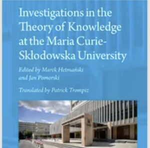 Investigations in the Theory of Knowledge at the Maria Curie-Skłodowska University, eds. Marek Hetmański and Jan Pomorski, trans. Patrick Trompiz. Leiden: Brill, 2025.
