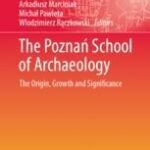 The Poznań School of Archaeology: The Origin, Growth and Significance, eds. Arkadiusz Marciniak, Michał Pawleta, Wlodzimierz Rączkowski, Springer 2025.