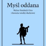 Tomasz Falkowski, “Myśl oddana. Walter Friedrich Otto i historia wiedzy duchowej”. Poznań: UAM, 2026, ss. 104.