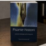 Jacek Wachowski, “Pisanie historii. Literackie strategie performatywne”. Poznań: Wydawnictwo Naukowe UAM, 2026, ss. 326.