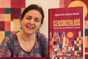 Zapraszamy na kolejne seminarium im. Jerzego Topolskiego z udziałem Agnieszki Kolasy-Nowak i Anny Sosnowskiej “Czasoczułość: socjologia historyczna w Polsce”, czwartek, 29 października 2026 r., godz. 18:00 (ZOOM)