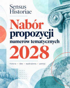 Redakcja czasopisma naukowego „Sensus Historiae” zaprasza badaczki i badaczy do zgłaszania propozycji numerów tematycznych planowanych do publikacji w 2028 roku.